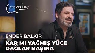 Ender Balkır - Kar Mı Yağmış Yüce Dağlar Başına | Çok Akustik