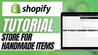 How to Create a Shopify Store for Handmade Items 2024 Guide