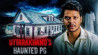 Uttarakhand's Haunted Pg (Real Horror Experience)