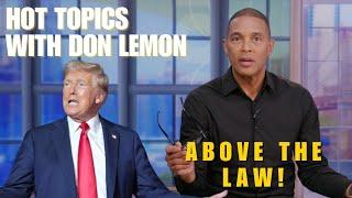 Hot Topics with Don Lemon | ABOVE THE LAW! - November 26th, 2024