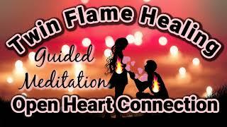 Twin Flame Healing [Meditation] Open & Heal Your Heart Connection  For Union/Reunion