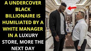 A Undercover Black Billionaire Is Humiliated By A White Manager In A Luxury Store, More The Next Day