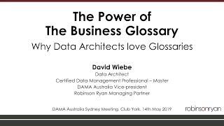 DAVID WIEBE - THE POWER OF THE BUSINESS GLOSSARY - Why Data Architects Love Glossaries.