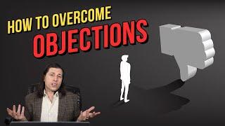 How To Overcome Objections - CLOSE EVERY TIME