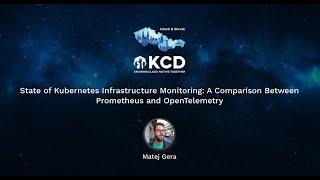 State of Kubernetes Infrastructure Monitoring A Comparison Prometheus & OpenTelemetry  -Matej Gera