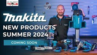 Coming Soon! Makita New Products: Summer 2024