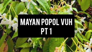 Mayan Popol Vuh: Pt 1