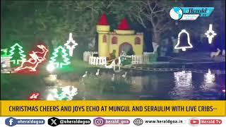 Christmas cheers and joys echo at Mungul and Seraulim with live cribs