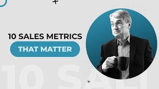 10 Sales Metrics that Matter