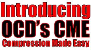 Introducing OCD’s CME (Compression Made Easy)!!!