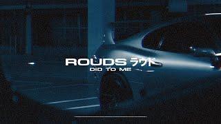 ROUDS ラウド - Did To Me