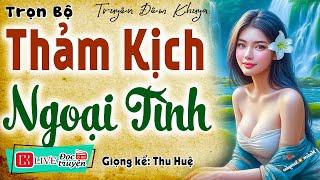 Truyện thực tế đời sống vợ chồng: " THẢM KỊCH NGOẠI TÌNH " Full - Kể chuyện làng quê hay nhất