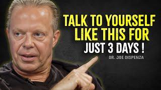 TALK TO YOURSELF LIKE THIS FOR JUST 3 DAYS - Joe Dispenza Motivation