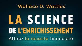 La science de l'enrichissement. Attirez la réussite... Wallace D. Wattles. Livre audio gratuit