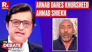 Arnab dares Khursheed Ahmad Shiekh, asks him to say ‘I’m a proud citizen of Bharat’