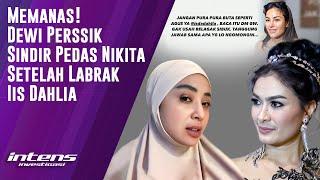 Dewi Perssik Sindir Pedas Nikita Setelah Labrak Iis Dahlia | Intens Investigasi | Eps 4624