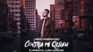 Jarri Hernández - Contra Mi Quién "FT. Flamenco Juan Heredia "