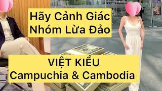 VIỆT KIỀU Campuchia & Cambodia Lừa Đảo: Hảy Cảnh Giác