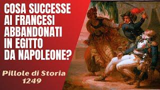 1249- Cosa successe ai francesi abbandonati in Egitto da Napoleone? [Pillole di Storia]