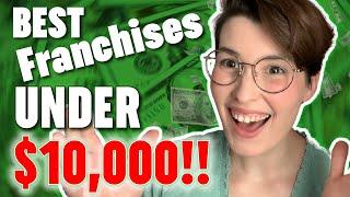 9 Best Franchises to Start Under $10,000