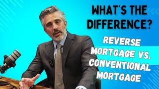 Understanding the Differences:  Reverse Mortgage vs. Conventional Mortgage