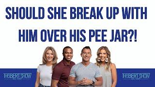 Should She Break Up With Him Over His PEE JAR?!