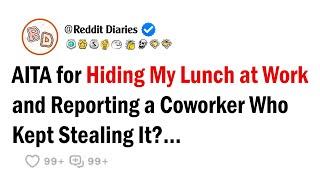 AITA for Hiding My Lunch at Work and Reporting a Coworker Who Kept Stealing It? Best Reddit Stories