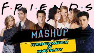 F.R.I.E.N.D.S (TV Show) Krosfader X Matmax Mashup