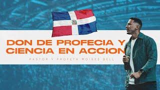 DON DE PROFECIA Y CIENCIA EN ACCION EN REPUBLICA DOMINICANA | Pastor Moises Bell