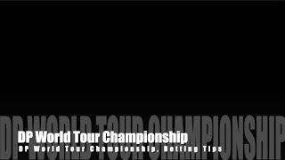 DP World Tour Championship Betting Tips