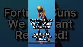 Fortnite Guns We All Want Returned…  #shorts