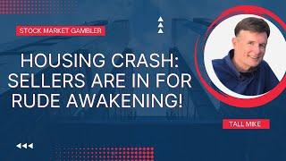 HOUSING CRASH: SELLERS ARE IN FOR RUDE AWAKENING! Housing Market Crash 2023! - Stock Market Gambler