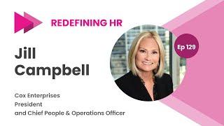 Redefining HR Ep 129, Cox Enterprises President and Chief People & Operations Officer, Jill Campbell