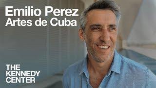 Artes de Cuba: Emilio Perez | The Kennedy Center