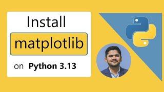 How to install Matplotlib on Python 3.13 Windows 11