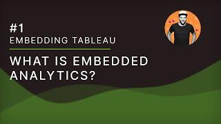 Embedding Tableau - 01 What is Embedded Analytics?