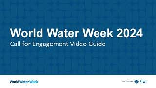 Call for Engagement video guide | World Water Week 2024