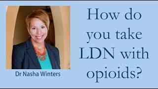 How do you take Low Dose Naltrexone (LDN) with opioids? - Dr Nasha Winters