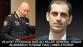 KİLLER GENERAL VÜQAR ƏLƏKBƏROV İCTİMAİ FƏALI ZƏKA MİRAĞAYEVİ  HƏBS ELƏTDİRDİ! SƏBƏB BU İMİŞ!