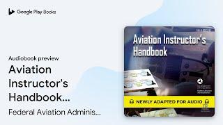 Aviation Instructor's Handbook: FAA-H-8083-9B… by Federal Aviation… · Audiobook preview