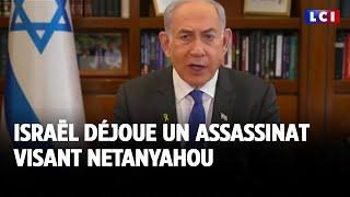 Israël déjoue un assassinat visant Netanyahou