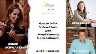 How to Drink SoGood Sake with Meryl Kennedy & Ken LaGrande