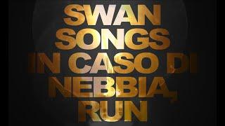 SWAN SONGS | In Caso Di Nebbia, Run (Official Video)