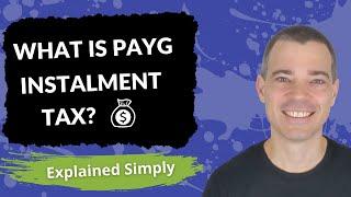 What is Pay As You Go (PAYG) Instalment Tax?