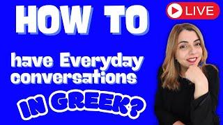 How to have Everyday conversations in Greek? ~ Practice LIVE with me!