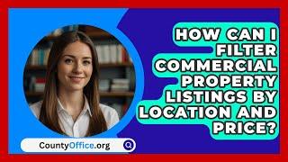 How Can I Filter Commercial Property Listings by Location and Price? - CountyOffice.org