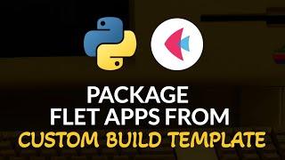 Package a Flet App from a Custom Build Template | Python