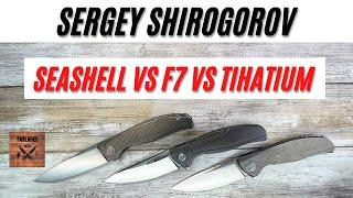 Sergey Shirogorov Seashell, F7, Tihatium Full Custom Pocketknife. Fablades Full Comparison