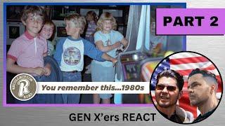 GEN X'ers REACT & DISCUSS | If you grew up in the 1980's ...you remember this - PART 2