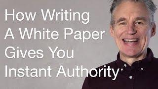 How To Immediately Establish Your Authority By Writing A White Paper